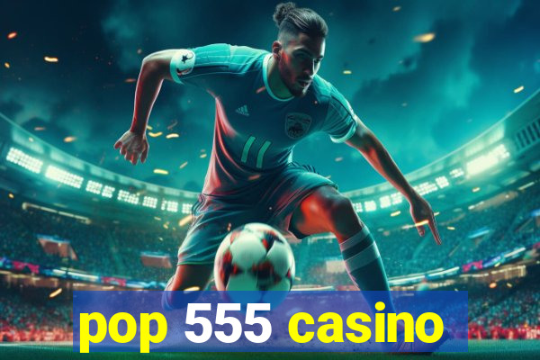 pop 555 casino